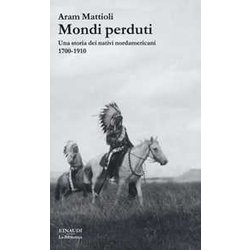Mondi Perduti. Una Storia Dei Nativi Nordamericani, 1700-1910 Mondi Perduti. Una Storia Dei Nativi Nordamericani, 1700-1910