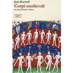 Corpi Medievali. La Vita, La Morte E L'arte Corpi Medievali. La Vita, La Morte E L'arte