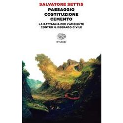 Paesaggio Costituzione Cemento. La Battaglia Per L'ambiente Contro Il Degrado Civile Paesaggio Costituzione Cemento. La Battaglia Per L'ambiente Contro Il Degrado Civile