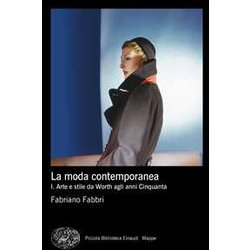 La Moda Contemporanea. Arte E Stile Da Worth Agli Anni Cinquanta (Vol. 1)