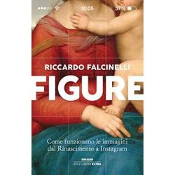 Figure. Come Funzionano Le Immagini Dal Rinascimento A Instagram. Ediz. Illustrata Figure. Come Funzionano Le Immagini Dal Rinascimento A Instagram. Ediz. Illustrata