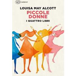 Piccole Donne. I Quattro Libri: Piccole Donne-Piccole Donne Crescono-Piccoli Uomini-I Ragazzi Di Jo