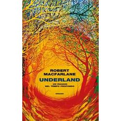 Underland. Un Viaggio Nel Tempo Profondo Underland. Un Viaggio Nel Tempo Profondo