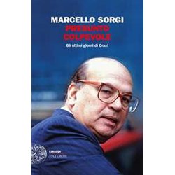 Presunto Colpevole. Gli Ultimi Giorni Di Craxi Presunto Colpevole. Gli Ultimi Giorni Di Craxi