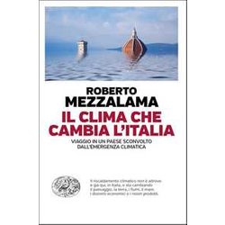 Il Clima Che Cambia L'italia. Viaggio In Un Paese Sconvolto Dall'emergenza Climatica Il Clima Che Cambia L'italia. Viaggio In Un Paese Sconvolto Dall'emergenza Climatica