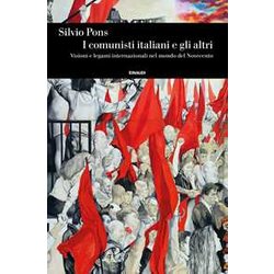 I Comunisti Italiani E Gli Altri. Visioni E Legami Internazionali Nel Mondo Del Novecento I Comunisti Italiani E Gli Altri. Visioni E Legami Internazionali Nel Mondo Del Novecento