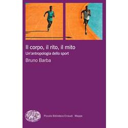 Il Corpo, Il Rito, Il Mito. Un'antropologia Dello Sport Il Corpo, Il Rito, Il Mito. Un'antropologia Dello Sport