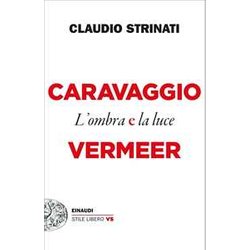 Caravaggio E Vermeer. L'ombra E La Luce Caravaggio E Vermeer. L'ombra E La Luce