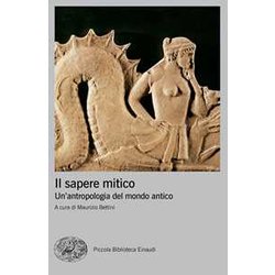 Il Sapere Mitico. Un'antropologia Del Mondo Antico Il Sapere Mitico. Un'antropologia Del Mondo Antico