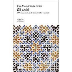 Gli Arabi. 3000 Anni Di Storia Di Popoli, Tribù E Imperi Gli Arabi. 3000 Anni Di Storia Di Popoli, Tribù E Imperi
