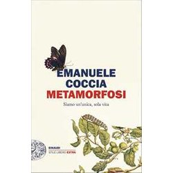 Metamorfosi. Siamo Un’Unica, Sola Vita Metamorfosi. Siamo Un’Unica, Sola Vita