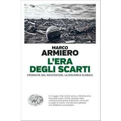 L'era Degli Scarti. Cronache Dal Wasteocene, La Discarica Globale L'era Degli Scarti. Cronache Dal Wasteocene, La Discarica Globale