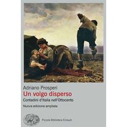 Un Volgo Disperso. Contadini D'italia Nell'ottocento. Nuova Ediz.
