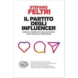 Il Partito Degli Influencer. Perché Il Potere Dei Social Network è Una Sfida Alla Democrazia