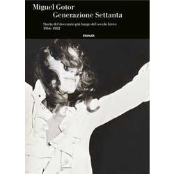 Generazione Settanta. Storia Del Decennio Più Lungo Del Secolo Breve (1966-1982) Generazione Settanta. Storia Del Decennio Più Lungo Del Secolo Breve (1966-1982)