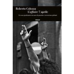 L'affaire 7 Aprile. Un Caso Giudiziario Tra Anni Di Piombo E Terrorismo Globale