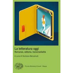 La Letteratura Oggi. Romanzo, Editoria, Transmedialità La Letteratura Oggi. Romanzo, Editoria, TransmedialitÃ