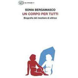 Un Corpo Per Tutti. Biografia Del Mestiere Di Attrice Un Corpo Per Tutti. Biografia Del Mestiere Di Attrice