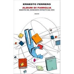 Album Di Famiglia. Maestri Del Novecento Ritratti Dal Vivo Album Di Famiglia. Maestri Del Novecento Ritratti Dal Vivo