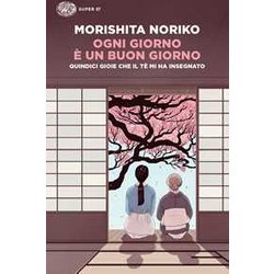 Ogni Giorno è Un Buon Giorno. Quindici Gioie Che Il Tè Mi Ha Insegnato Ogni Giorno è Un Buon Giorno. Quindici Gioie Che Il Tè Mi Ha Insegnato