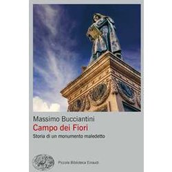 Campo Dei Fiori. Storia Di Un Monumento Maledetto Campo Dei Fiori. Storia Di Un Monumento Maledetto