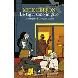 Le Tigri Sono In Giro. Le Indagini Di Jackson Lamb Le Tigri Sono In Giro. Le Indagini Di Jackson Lamb