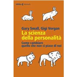 La Scienza Della Personalità . Come Cambiare Quello Che Non Ci Piace Di Noi La Scienza Della Personalità . Come Cambiare Quello Che Non Ci Piace Di Noi
