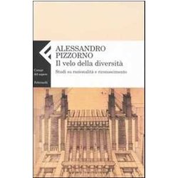 Il Velo Della Diversità . Studi Su Razionalità E Riconoscimento Il Velo Della Diversità . Studi Su Razionalità E Riconoscimento