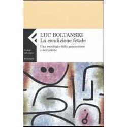 La Condizione Fetale. Una Sociologia Della Generazione E Dell'aborto La Condizione Fetale. Una Sociologia Della Generazione E Dell'aborto