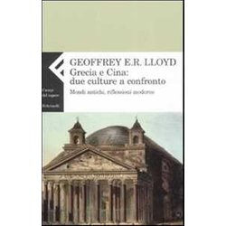 Grecia E Cina: Due Culture A Confronto. Mondi Antichi, Riflessioni Moderne Grecia E Cina: Due Culture A Confronto. Mondi Antichi, Riflessioni Moderne