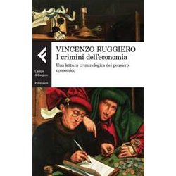 I Crimini Dell'economia. Una Lettura Criminologica Del Pensiero Economico I Crimini Dell'economia. Una Lettura Criminologica Del Pensiero Economico