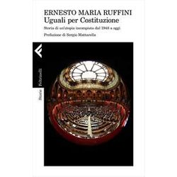 Uguali Per Costituzione. Storia Di Un'utopia Incompiuta Dal 1948 Ad Oggi Uguali Per Costituzione. Storia Di Un'utopia Incompiuta Dal 1948 Ad Oggi