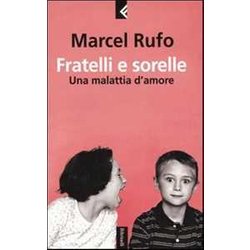 Fratelli E Sorelle. Una Malattia D'amore Fratelli E Sorelle. Una Malattia D'amore