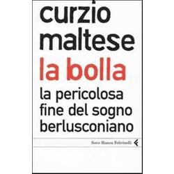 La Bolla. La Pericolosa Fine Del Sogno Berlusconiano La Bolla. La Pericolosa Fine Del Sogno Berlusconiano