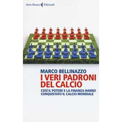 I Veri Padroni Del Calcio. Così Il Potere E La Finanza Hanno Conquistato Il Calcio Mondiale I Veri Padroni Del Calcio. Così Il Potere E La Finanza Hanno Conquistato Il Calcio Mondiale
