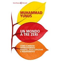 Un Mondo A Tre Zeri. Come Eliminare Definitivamente Povertà , Disoccupazione E Inquinamento Un Mondo A Tre Zeri. Come Eliminare Definitivamente Povertà , Disoccupazione E Inquinamento