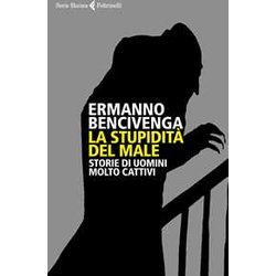 La Stupidità Del Male. Storie Di Uomini Molto Cattivi La Stupidità Del Male. Storie Di Uomini Molto Cattivi
