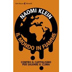 Il Mondo In Fiamme. Contro Il Capitalismo Per Salvare Il Clima Il Mondo In Fiamme. Contro Il Capitalismo Per Salvare Il Clima