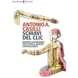 Schiavi Del Clic. Perché Lavoriamo Tutti Per Il Nuovo Capitalismo? Schiavi Del Clic. Perché Lavoriamo Tutti Per Il Nuovo Capitalismo?