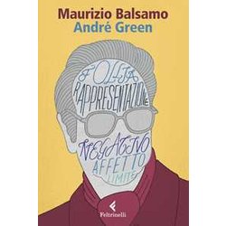 Maurizio Balsamo - André Green. Il Potere Creativo Dell'inconscio Maurizio Balsamo - André Green. Il Potere Creativo Dell'inconscio
