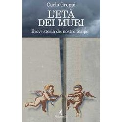 L'età Dei Muri. Breve Storia Del Nostro Tempo