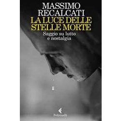 La luce delle stelle morte. Saggio su lutto e nostalgia
