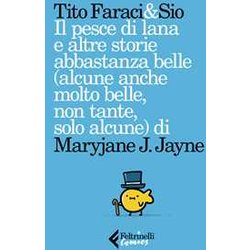 Il Pesce Di Lana E Altre Storie Abbastanza Belle (Alcune Anche Molto Belle, Non Tante, Solo Alcune) Di Maryjane J. Jayne