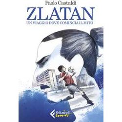 Zlatan. Un Viaggio Dove Comincia Il Mito Zlatan. Un Viaggio Dove Comincia Il Mito