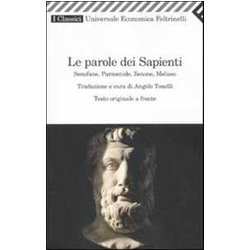 Le Parole Dei Sapienti. Senofane, Parmenide, Zenone, Melisso. Testo Greco A Fronte Le Parole Dei Sapienti. Senofane, Parmenide, Zenone, Melisso. Testo Greco A Fronte
