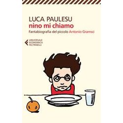 Nino Mi Chiamo. Fantabiografia Del Piccolo Antonio Gramsci