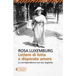 Lettere Di Lotta E Disperato Amore. La Corrispondenza Con Leo Jogiches Lettere Di Lotta E Disperato Amore. La Corrispondenza Con Leo Jogiches