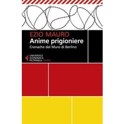 Anime Prigioniere. Cronache Dal Muro Di Berlino Anime Prigioniere. Cronache Dal Muro Di Berlino