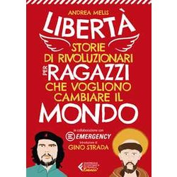 Libertà . Storie Di Rivoluzionari Per Ragazzi Che Vogliono Cambiare Il Mondo Libertà . Storie Di Rivoluzionari Per Ragazzi Che Vogliono Cambiare Il Mondo