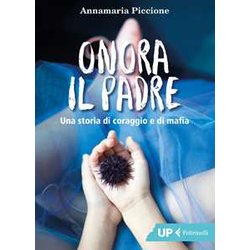 Onora Il Padre. Una Storia Di Amore E Di Mafia Onora Il Padre. Una Storia Di Amore E Di Mafia